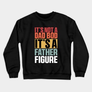 It's Not A Dad Bod It's A Father Figure Shirt, Funny Retro Vintage Crewneck Sweatshirt